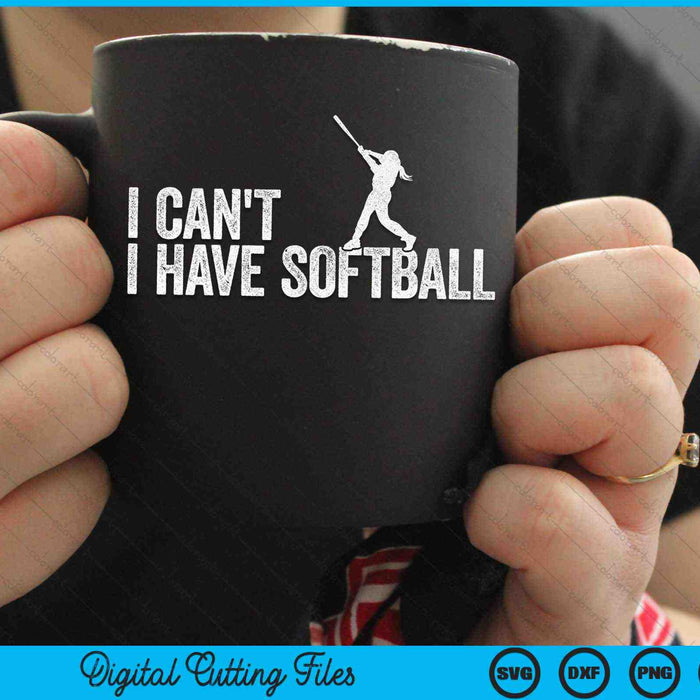 I Can't I Have Softball Cool Softball SVG PNG Digital Cutting Files