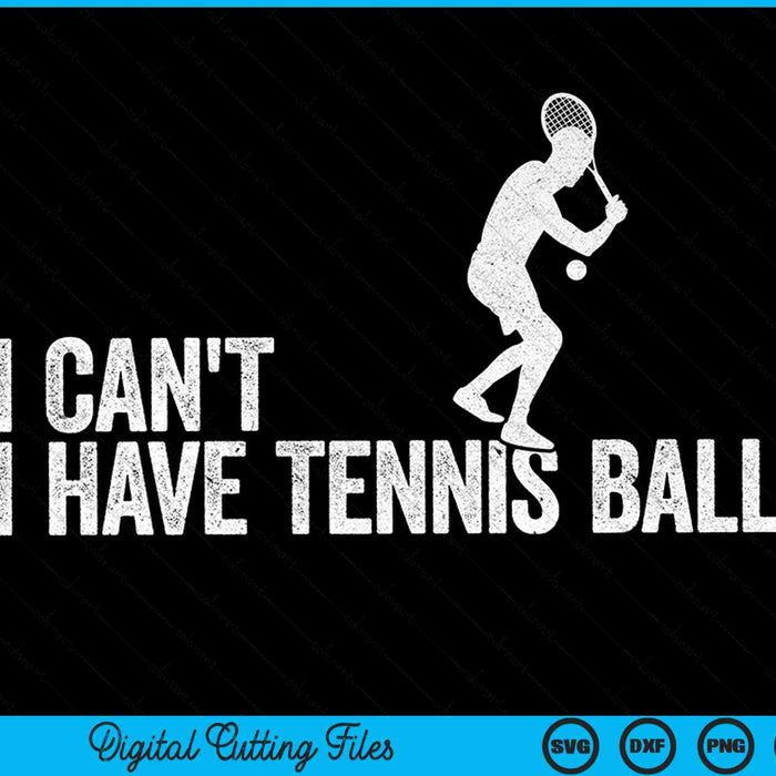 I can't I have tennis ball cool SVG cut file