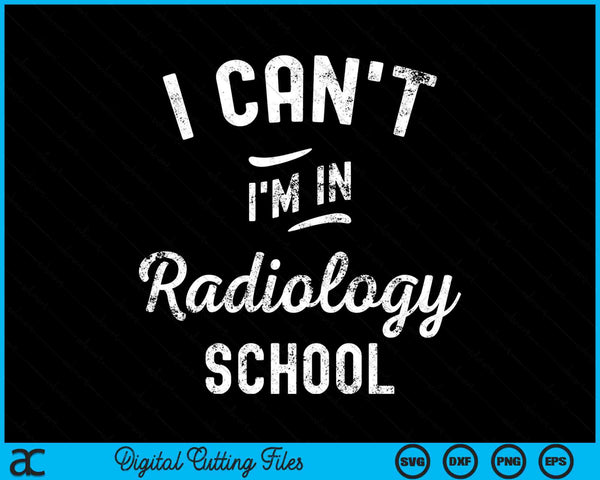 I Can't I'm In Radiology School Funny SVG PNG Digital Printable Files