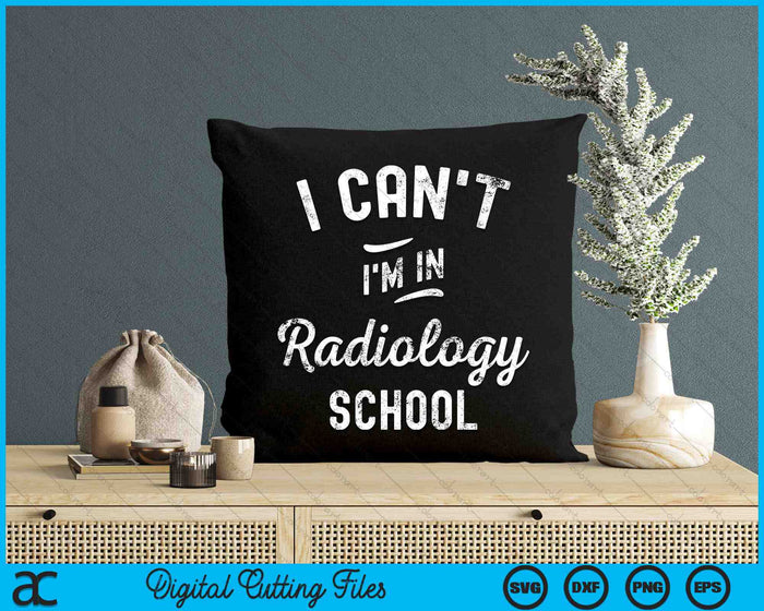 I Can't I'm In Radiology School Funny SVG PNG Digital Printable Files