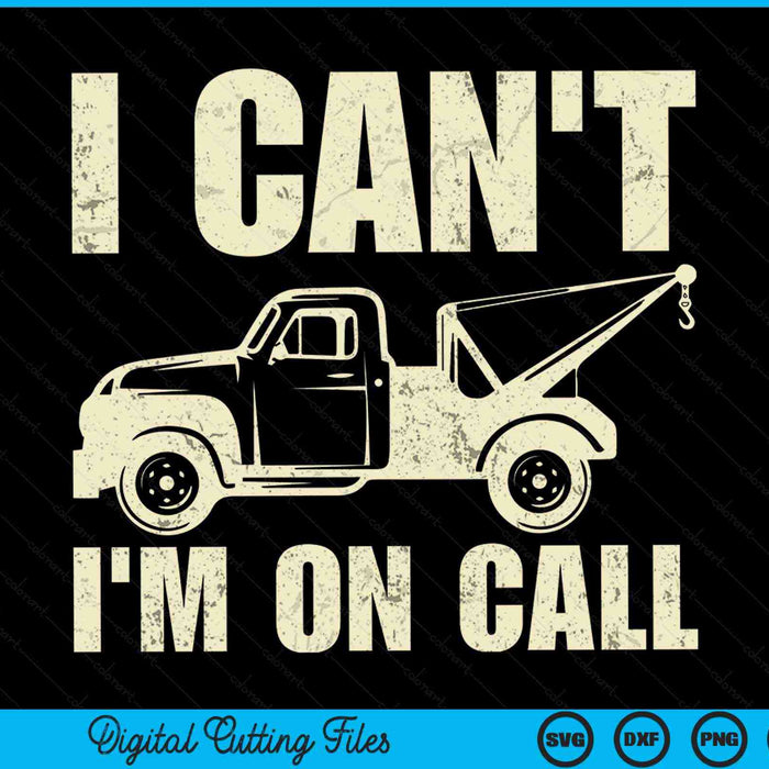 I can't I'm on call tow truck driver SVG cut file