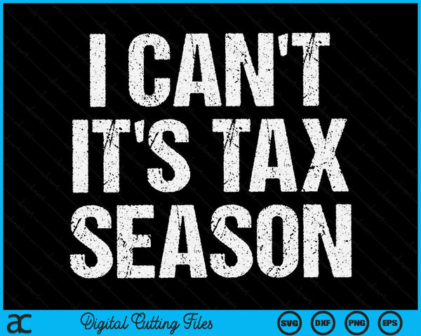 I Can't It's Tax Season Accounting Fun Accountant CPA SVG PNG Digital Cutting Files