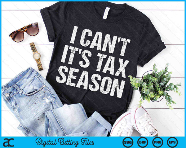 I Can't It's Tax Season Accounting Fun Accountant CPA SVG PNG Digital Cutting Files