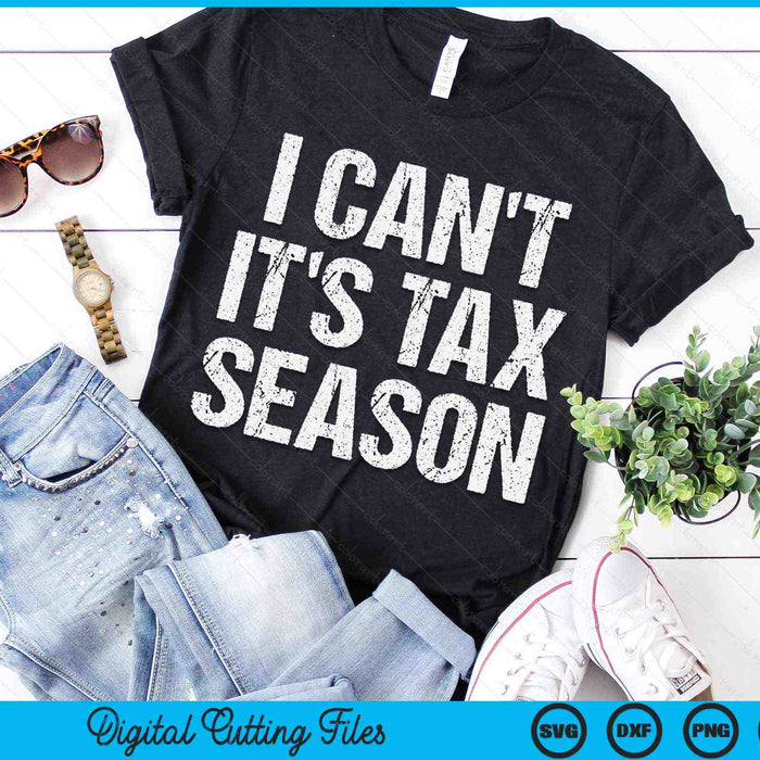 I Can't It's Tax Season Accounting Fun Accountant CPA SVG PNG Digital Cutting Files