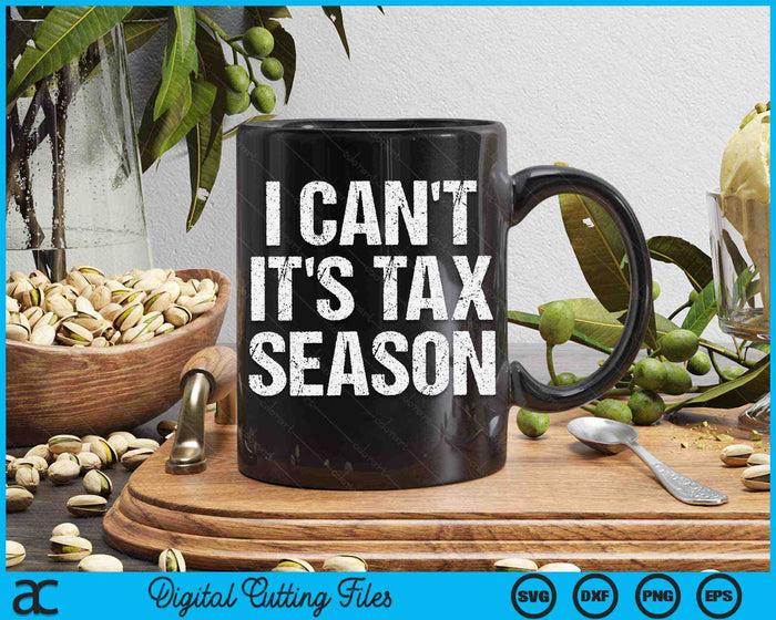 I Can't It's Tax Season Accounting Fun Accountant CPA SVG PNG Digital Cutting Files