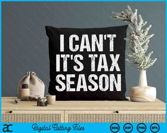 I Can't It's Tax Season Accounting Fun Accountant CPA SVG PNG Digital Cutting Files