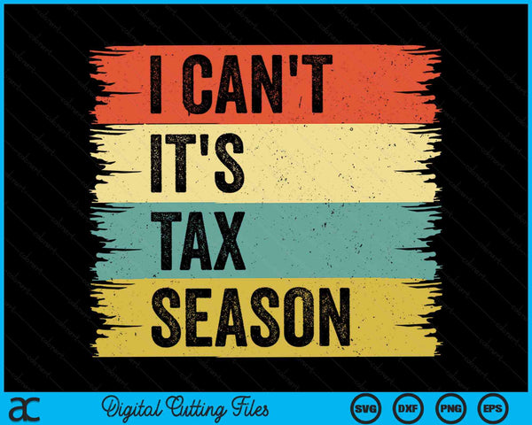 I Can't It's Tax Season Funny Accountant Retro Accounting SVG PNG Digital Printable Files