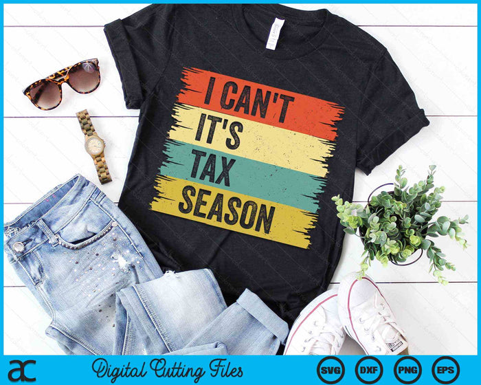 I Can't It's Tax Season Funny Accountant Retro Accounting SVG PNG Digital Printable Files