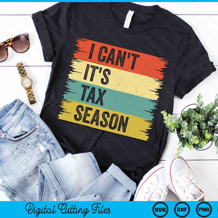 I Can't It's Tax Season Funny Accountant Retro Accounting SVG PNG Digital Printable Files