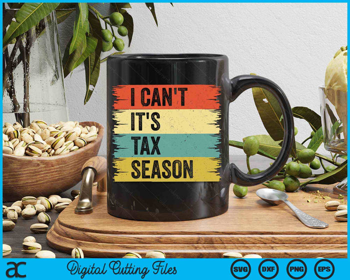 I Can't It's Tax Season Funny Accountant Retro Accounting SVG PNG Digital Printable Files