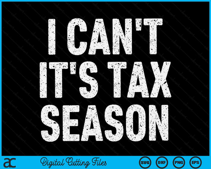 I Can't It's Tax Season Funny CPA Accountant SVG PNG Digital Printable Files