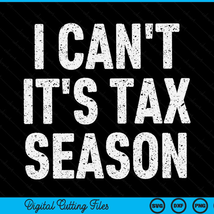 I can't it's tax season CPA accountant SVG cut file