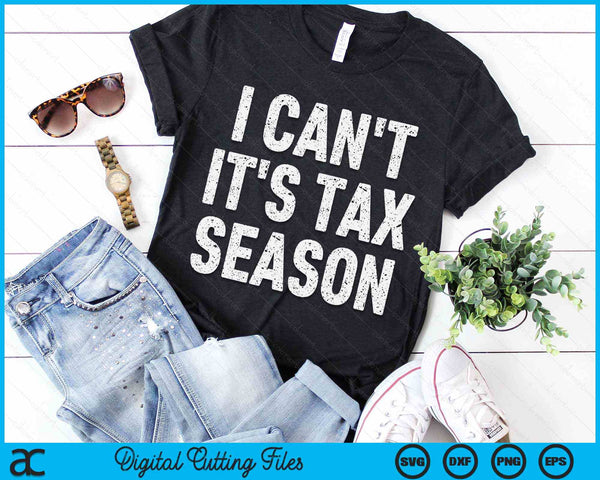 I Can't It's Tax Season Funny CPA Accountant SVG PNG Digital Printable Files