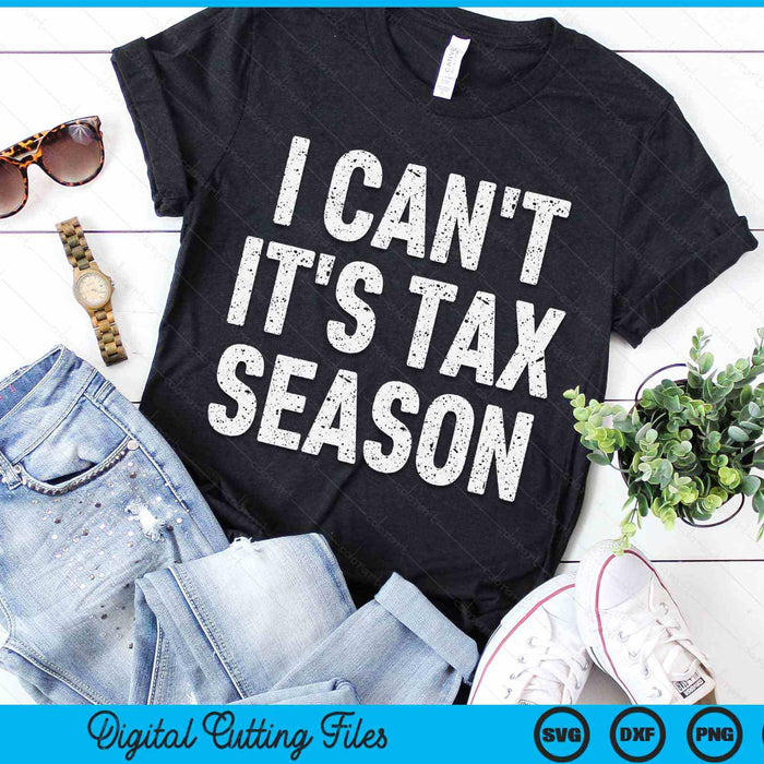 I Can't It's Tax Season Funny CPA Accountant SVG PNG Digital Printable Files