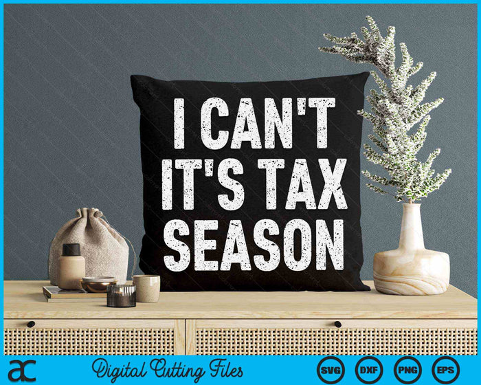 I Can't It's Tax Season Funny CPA Accountant SVG PNG Digital Printable Files