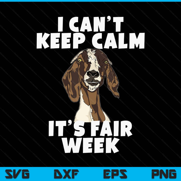I can't keep calm it's fair week goat show SVG cut file