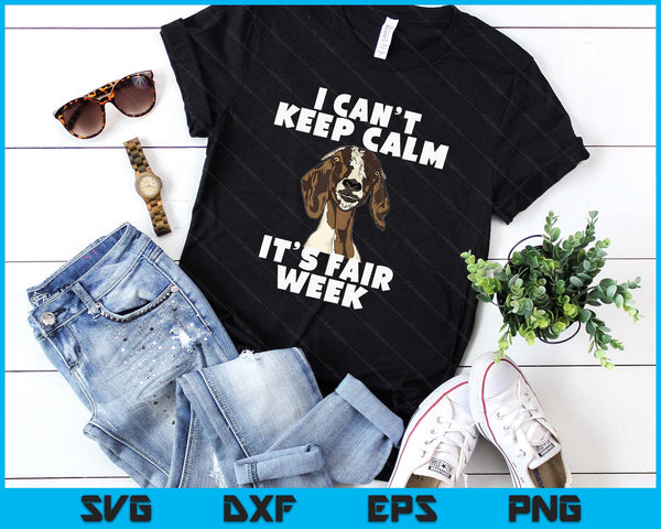 I Can't Keep Calm It's Fair Week Funny Goat Show SVG PNG Digital Printable Files