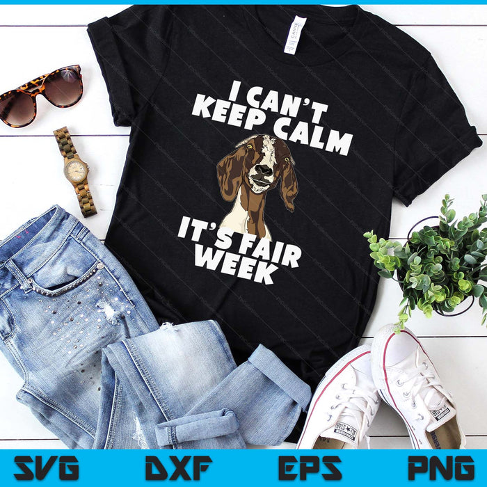 I Can't Keep Calm It's Fair Week Funny Goat Show SVG PNG Digital Printable Files