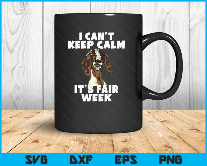 I Can't Keep Calm It's Fair Week Funny Goat Show SVG PNG Digital Printable Files
