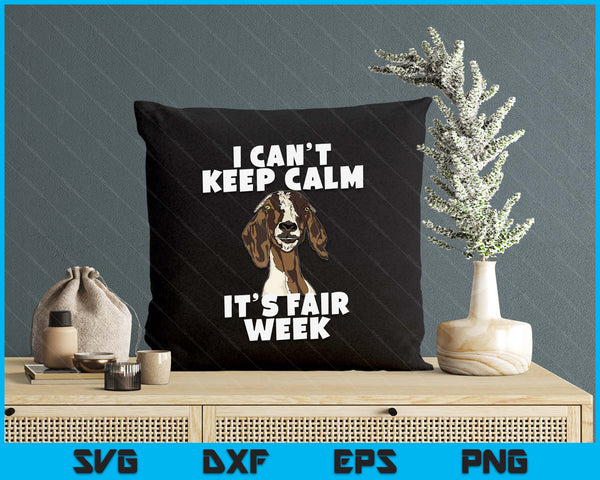 I Can't Keep Calm It's Fair Week Funny Goat Show SVG PNG Digital Printable Files