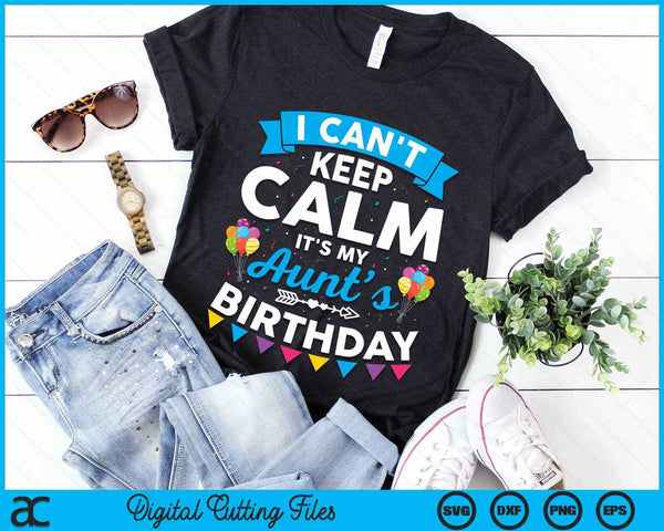 I Can't Keep Calm It's My Aunt’s Birthday SVG PNG Digital Cutting Files