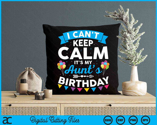 I Can't Keep Calm It's My Aunt’s Birthday SVG PNG Digital Cutting Files