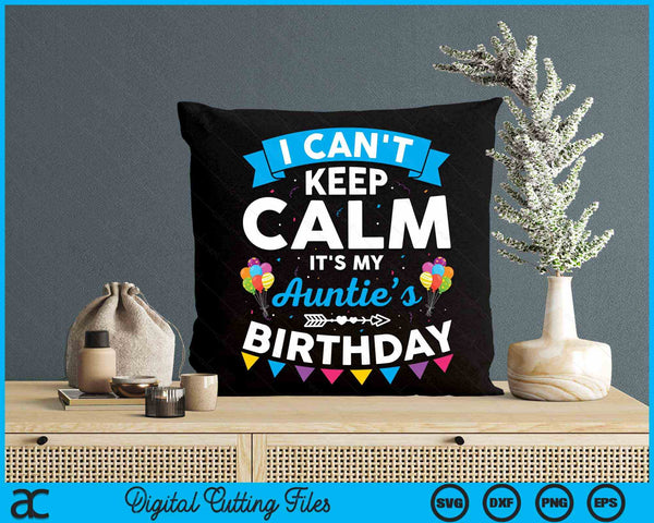 I Can't Keep Calm It's My Auntie’s Birthday SVG PNG Digital Cutting Files