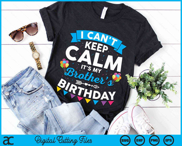 I Can't Keep Calm It's My Brother Birthday SVG PNG Digital Cutting File