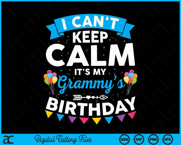 I can't keep calm it's my grammy’s birthday SVG cut file