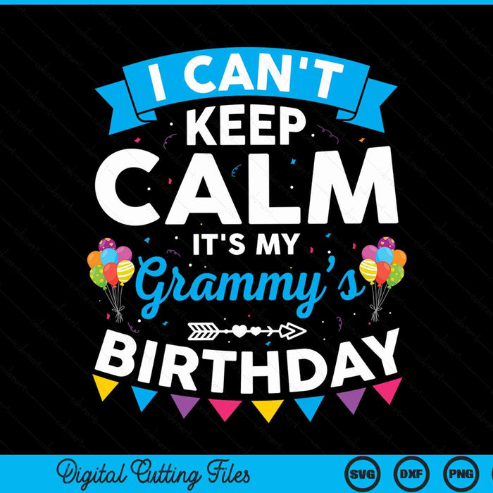 I can't keep calm it's my grammy’s birthday SVG cut file