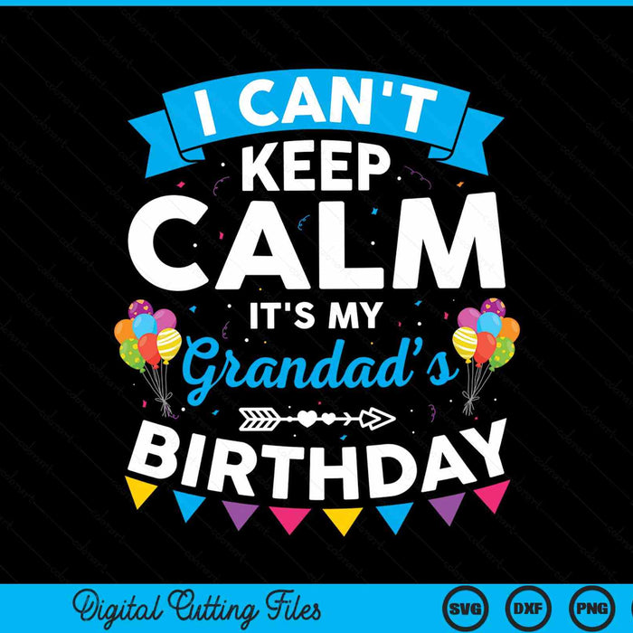 I can't keep calm it's my grandad’s birthday SVG cut file