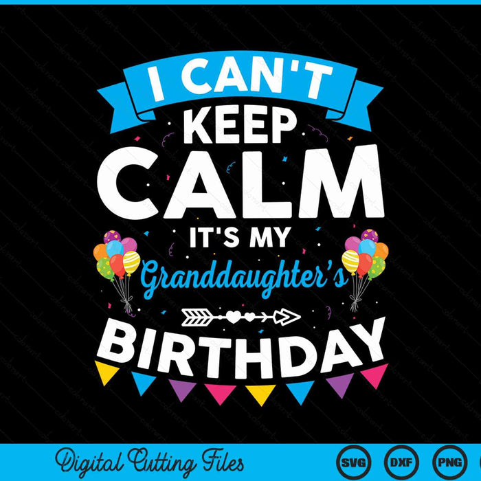 I can't keep calm it's my granddaughter’s birthday SVG cut file