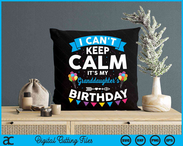 I Can't Keep Calm It's My Granddaughter’s Birthday SVG PNG Digital Cutting Files