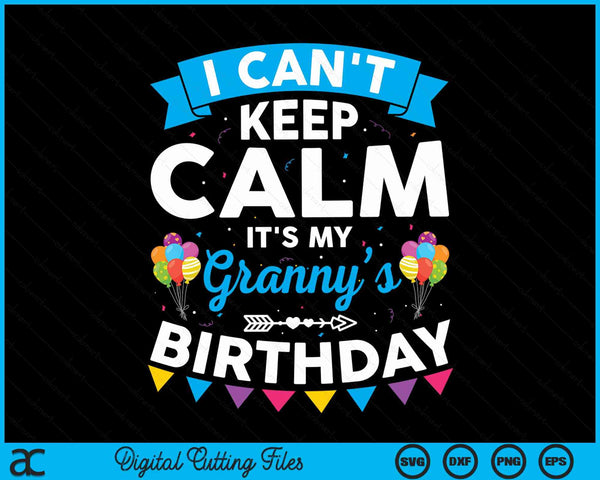 I can't keep calm it's my granny’s birthday SVG cut file