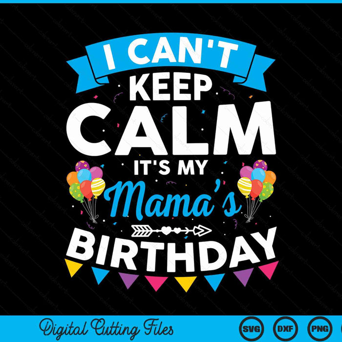 I can't keep calm it's my mama’s birthday SVG cut file