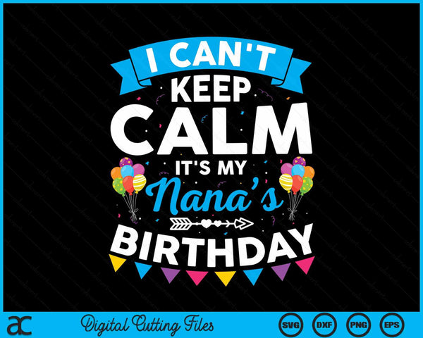 I can't keep calm it's my nana’s birthday SVG cut file