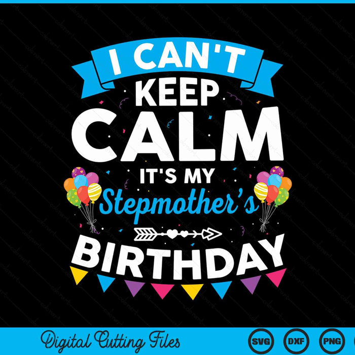 I can't keep calm it's my stepmother’s birthday SVG cut file
