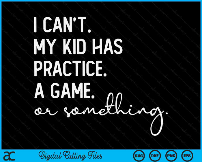 Ik kan niet dat mijn kind een spel of iets oefent. Drukke ouders SVG PNG digitale snijbestanden