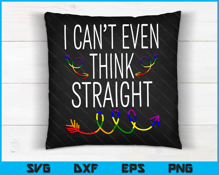 I Cant Even Think Straight Shirt LGBTQ Gay Pride For Lesbian SVG PNG Digital Cutting Files