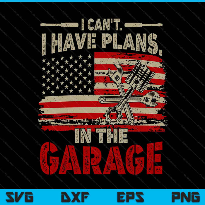 I Cant Have Plans In Garage-Shirt Men Funny Car Mechanic Dad SVG PNG Digital Printable Files