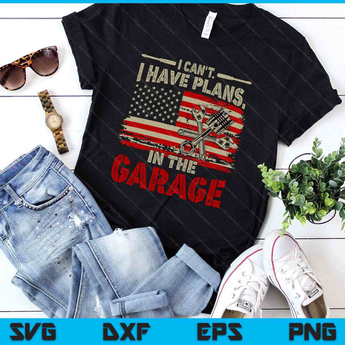 I Cant Have Plans In Garage-Shirt Men Funny Car Mechanic Dad SVG PNG Digital Printable Files