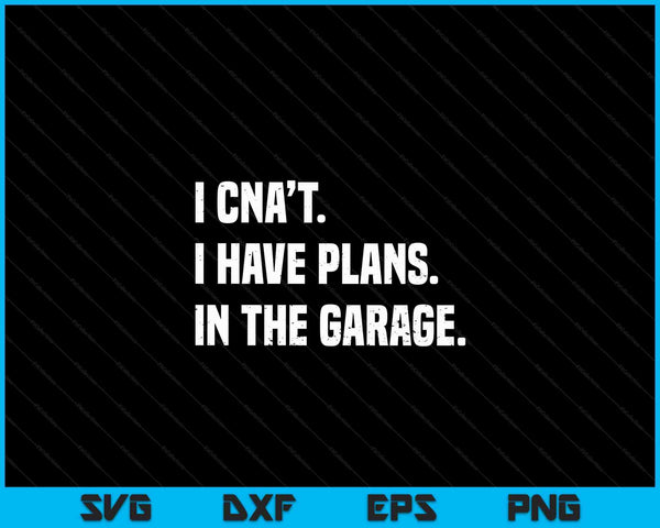 I Cant I Have Plans In The Garage Fathers Day Car Mechanics Short Sleeve SVG PNG Digital Cutting Files