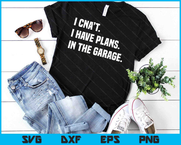 I Cant I Have Plans In The Garage Fathers Day Car Mechanics Short Sleeve SVG PNG Digital Cutting Files