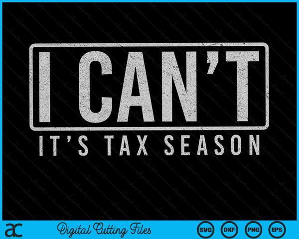 I Cant Its Tax Season Funny Accountant CPA Taxation Tax SVG PNG Digital Cutting Files