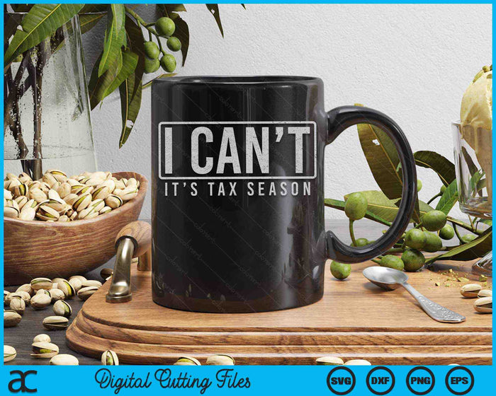 I Cant Its Tax Season Funny Accountant CPA Taxation Tax SVG PNG Digital Cutting Files