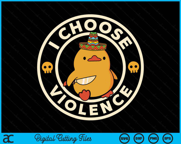 I Choose Violence Duck Cinco De Mayo SVG PNG Digital Cutting Files