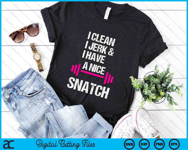 I Clean Jerk Have Nice Snatch Funny Gym SVG PNG Digital Cutting Files