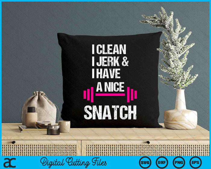 I Clean Jerk Have Nice Snatch Funny Gym SVG PNG Digital Cutting Files