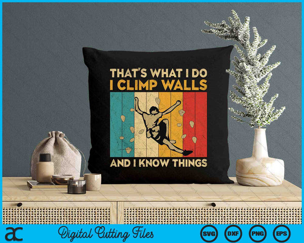 I Climb Walls And I Know Things Funny Rock Climbing Boulder SVG PNG Digital Printable Files