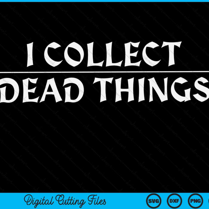 I collect dead things taxidermy taxidermist preparator SVG cut file